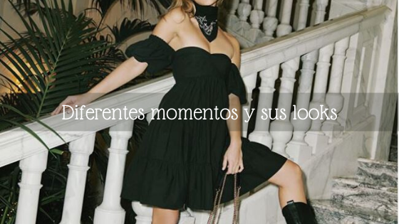 DIFERENTES MOMENTOS Y SUS LOOKS