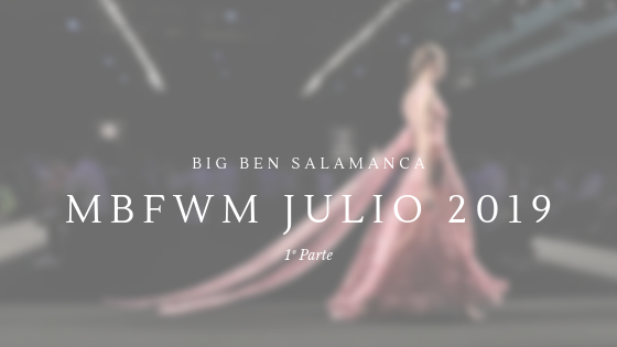 MBFWM JULIO 2019 (1º Parte)